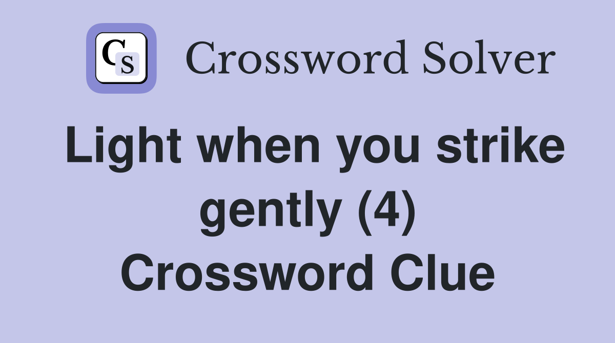Light when you strike gently (4) Crossword Clue
