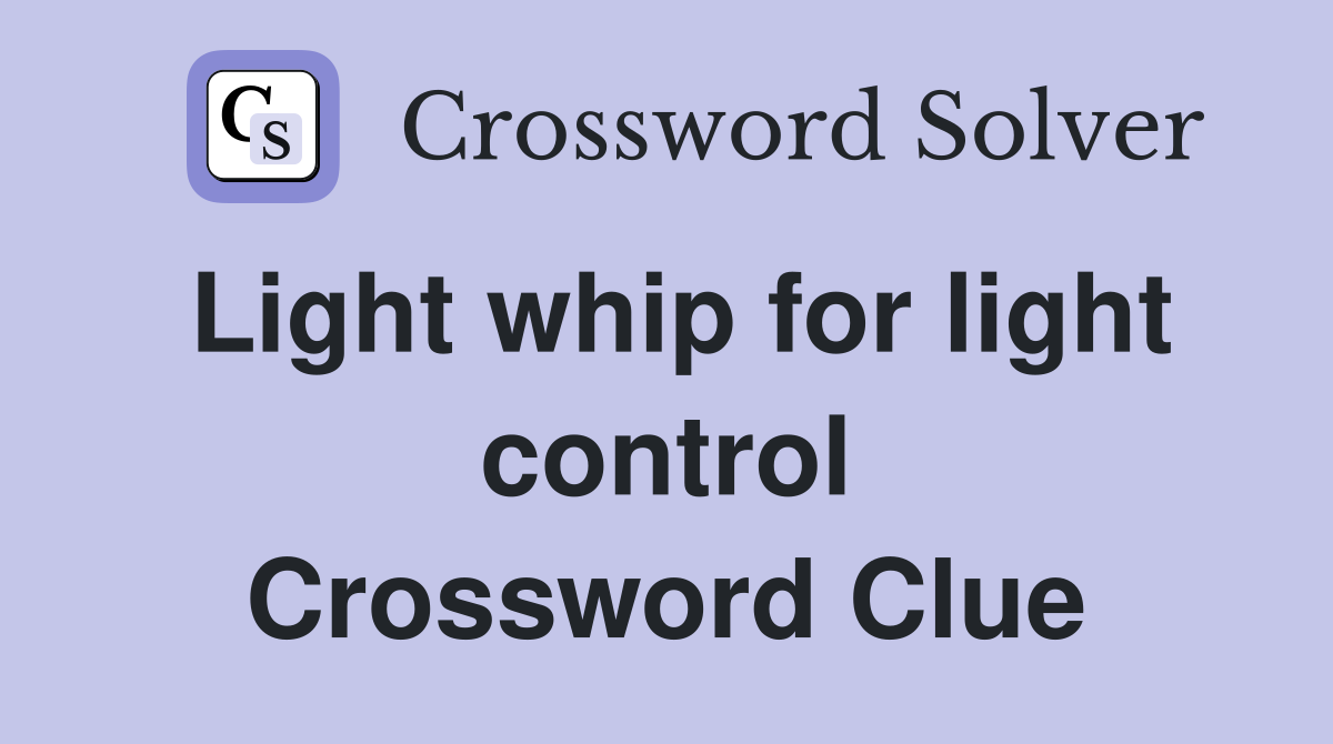 Light whip for light control Crossword Clue