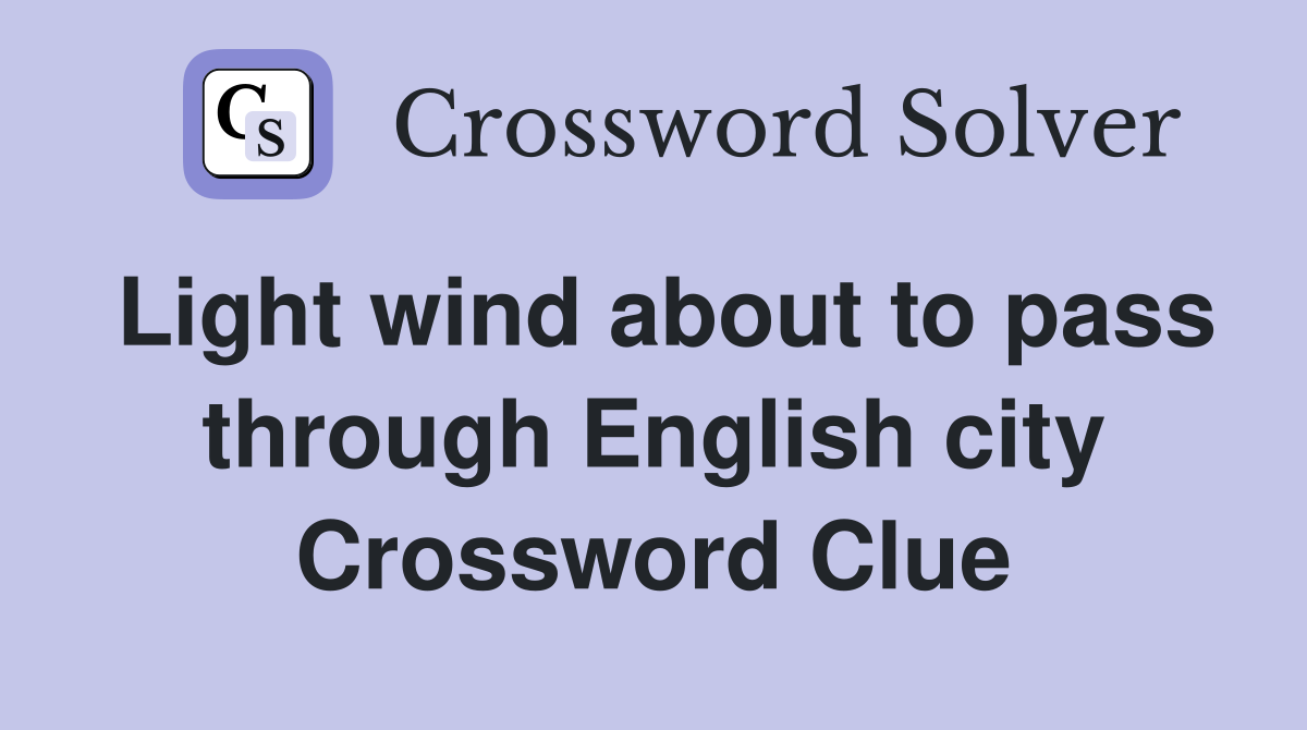 Light wind about to pass through English city Crossword Clue