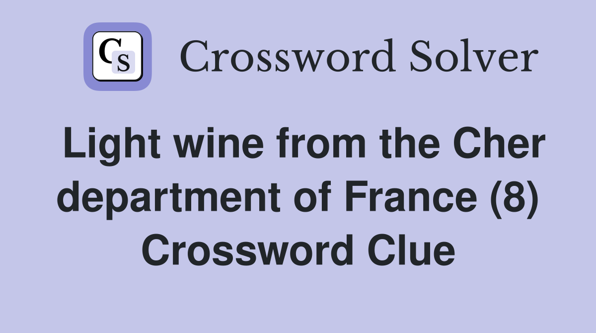 Light wine from the Cher department of France (8) Crossword Clue