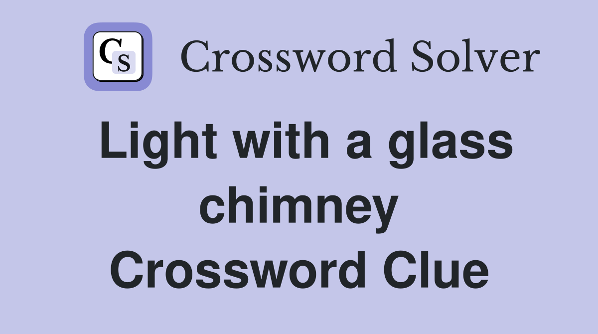 Light with a glass chimney Crossword Clue