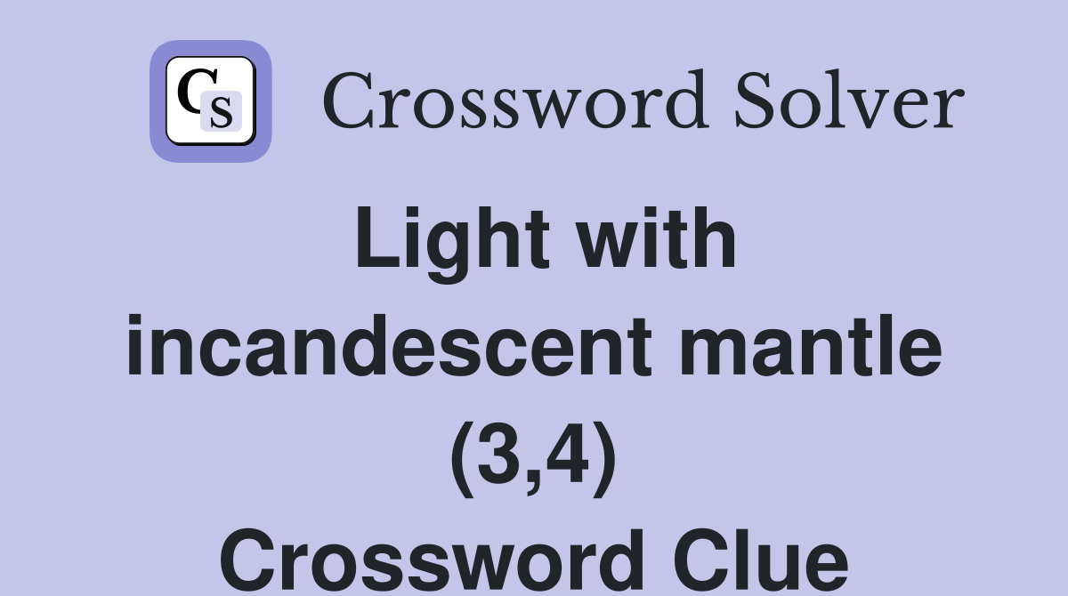 Light with incandescent mantle (3,4) Crossword Clue
