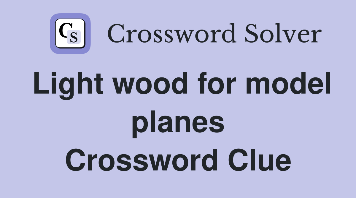 Light wood for model planes Crossword Clue