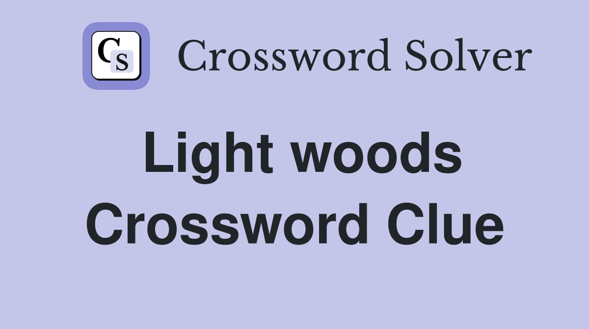 Light woods Crossword Clue