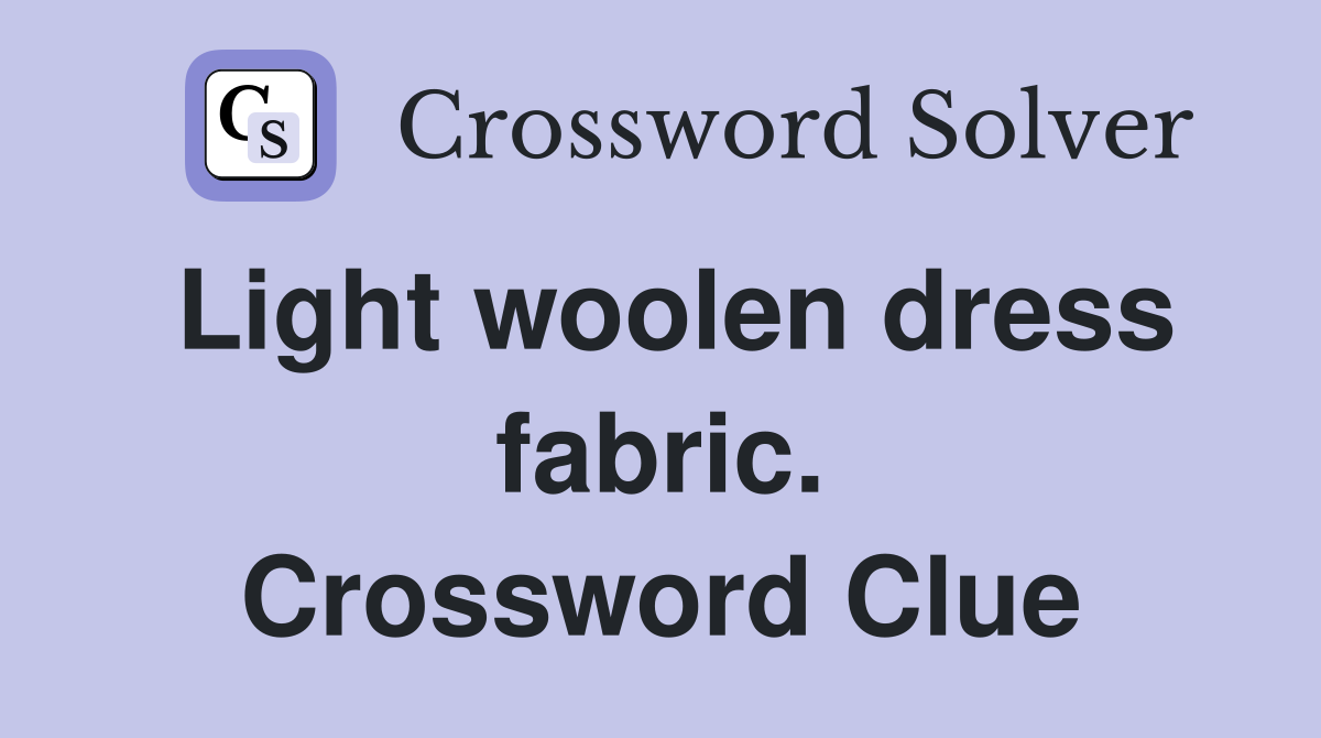 Light woolen dress fabric. Crossword Clue