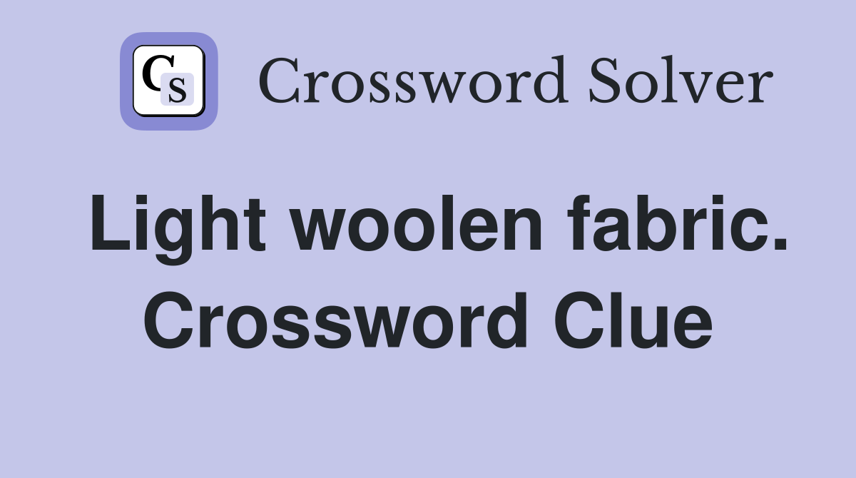 Light woolen fabric. Crossword Clue