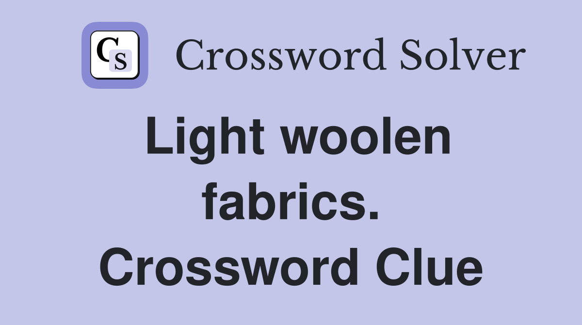 Light woolen fabrics. Crossword Clue