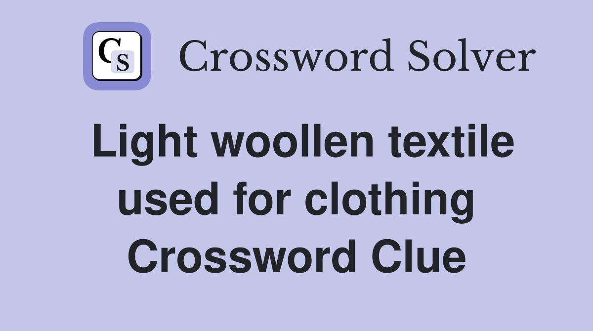 Light woollen textile used for clothing Crossword Clue