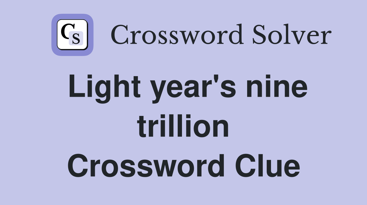Light year's nine trillion Crossword Clue