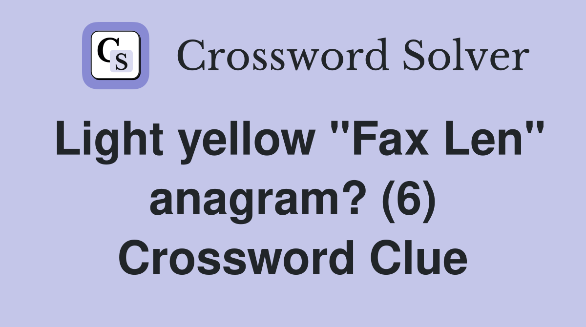 Light yellow "Fax Len" anagram? (6) Crossword Clue