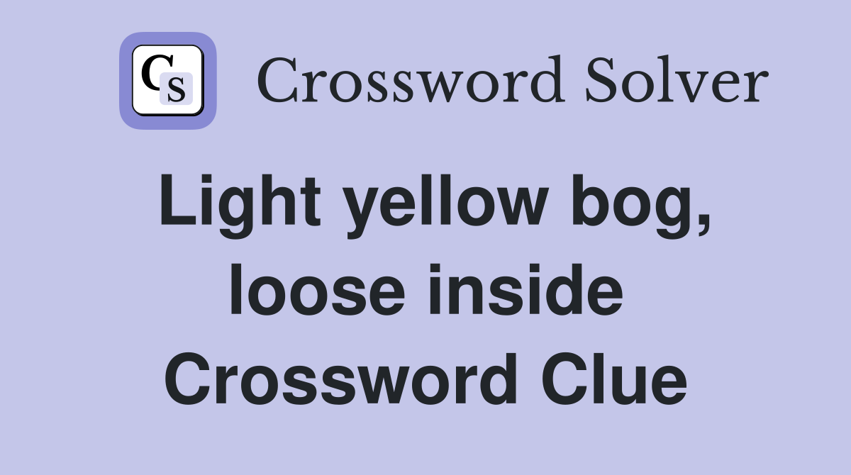 Light yellow bog, loose inside Crossword Clue