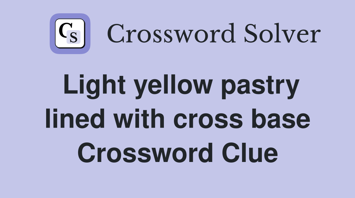 Light yellow pastry lined with cross base Crossword Clue