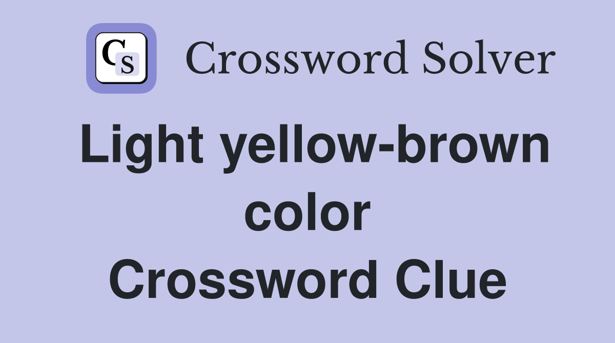 Light yellow-brown color Crossword Clue