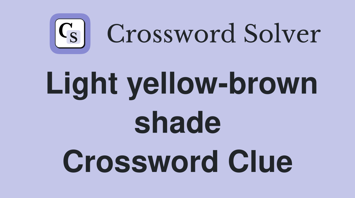 Light yellow-brown shade Crossword Clue