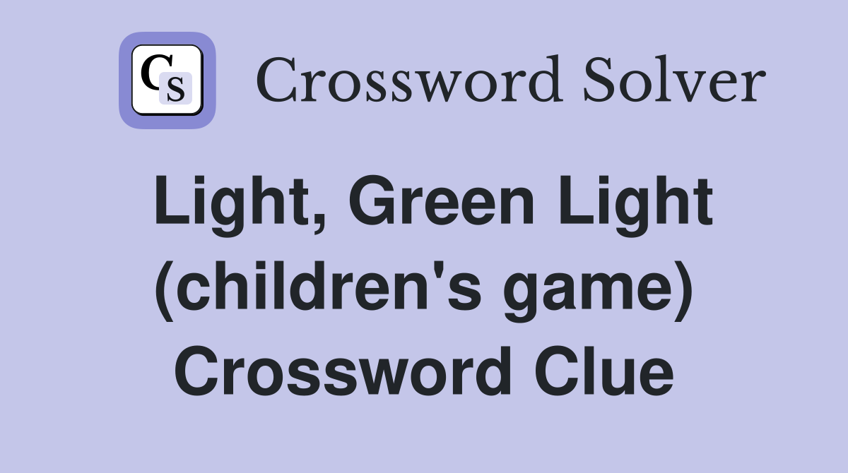 Light, Green Light (children's game) Crossword Clue
