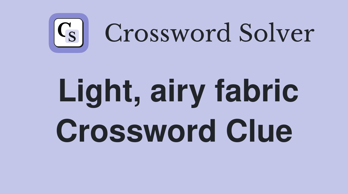Light, airy fabric Crossword Clue