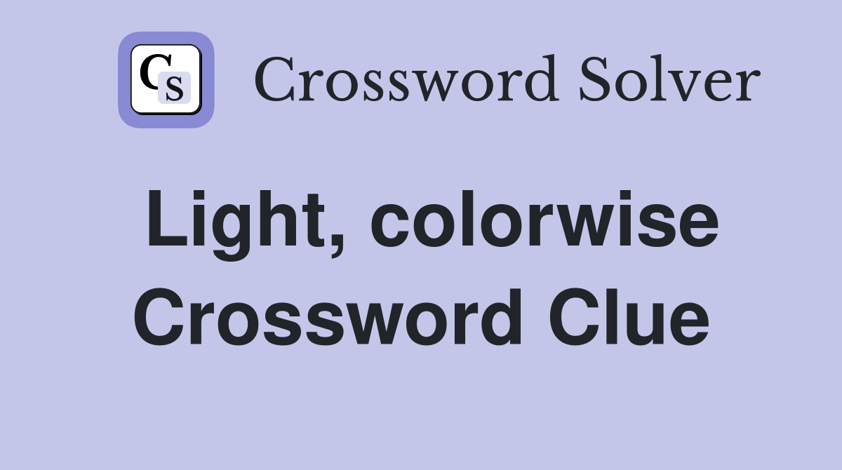 Light, colorwise Crossword Clue