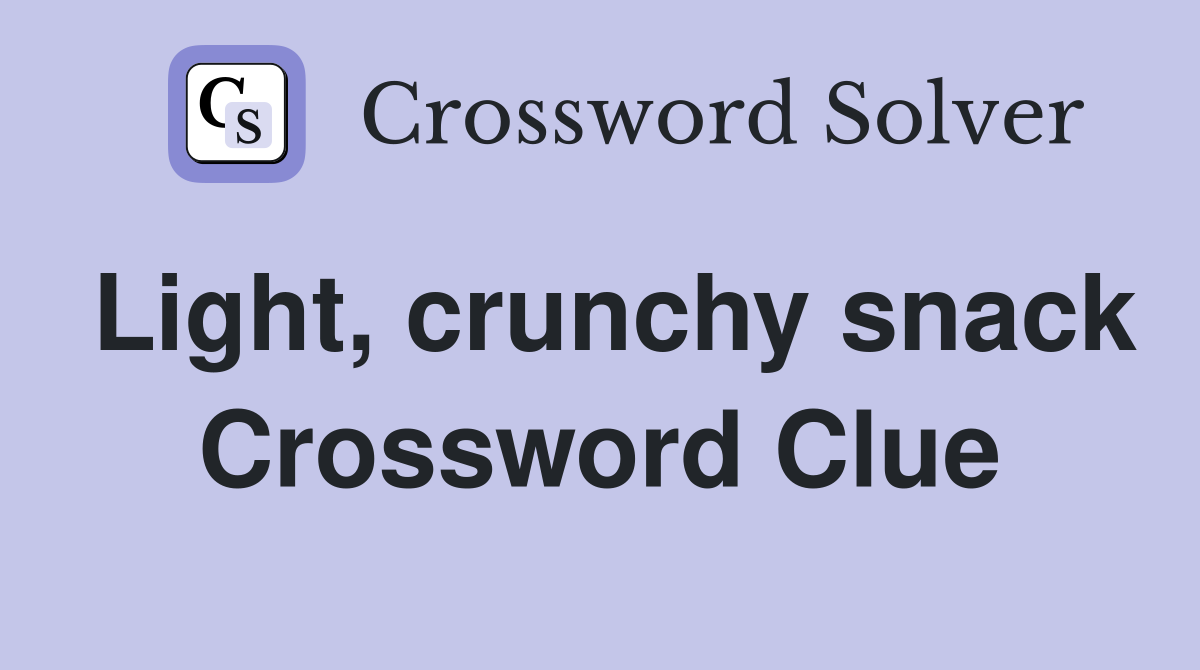 Light, crunchy snack Crossword Clue