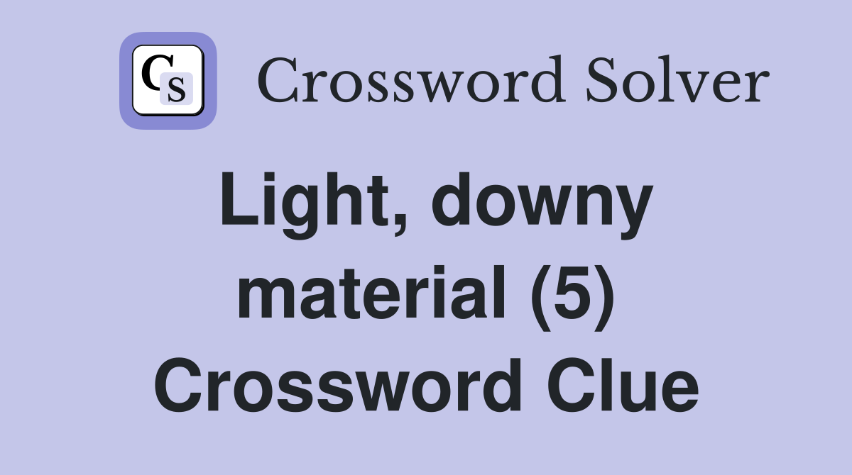 Light, downy material (5) Crossword Clue