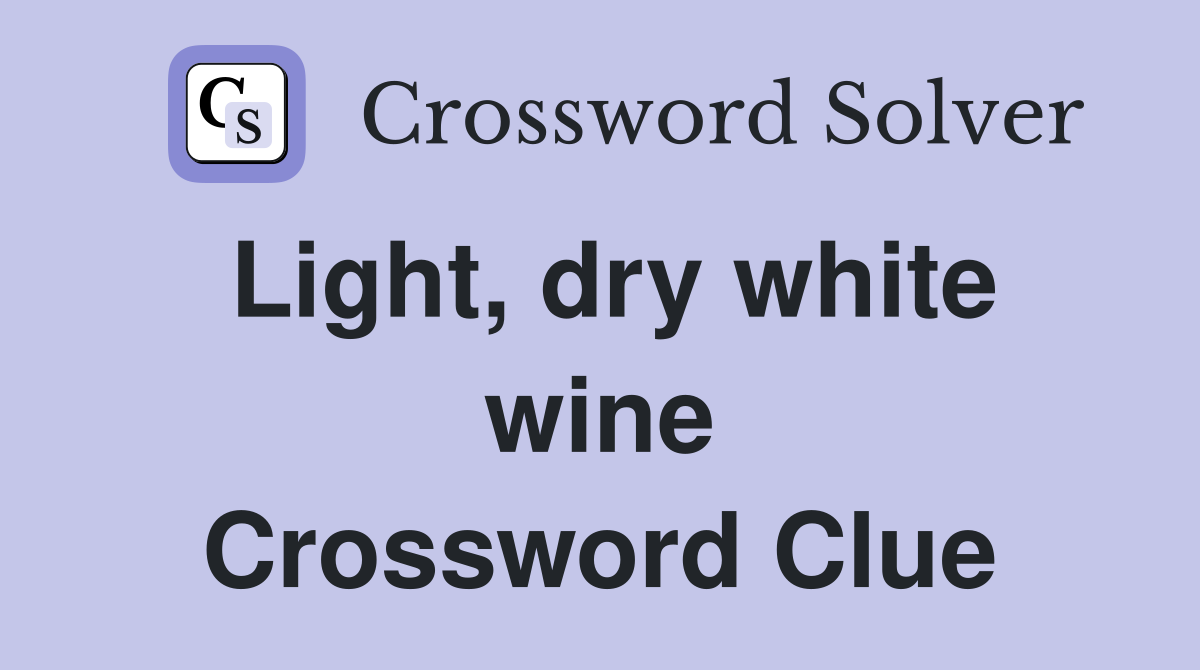 Light, dry white wine Crossword Clue