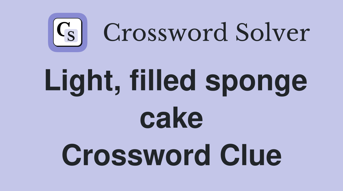Light, filled sponge cake Crossword Clue