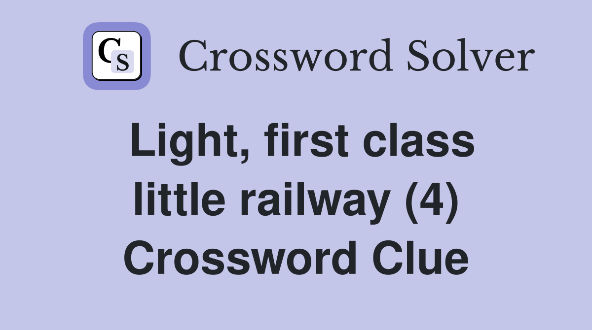 Light, first class little railway (4) Crossword Clue
