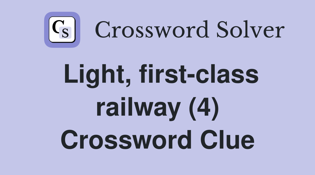 Light, first-class railway (4) Crossword Clue