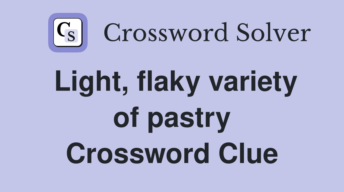 Light, flaky variety of pastry Crossword Clue