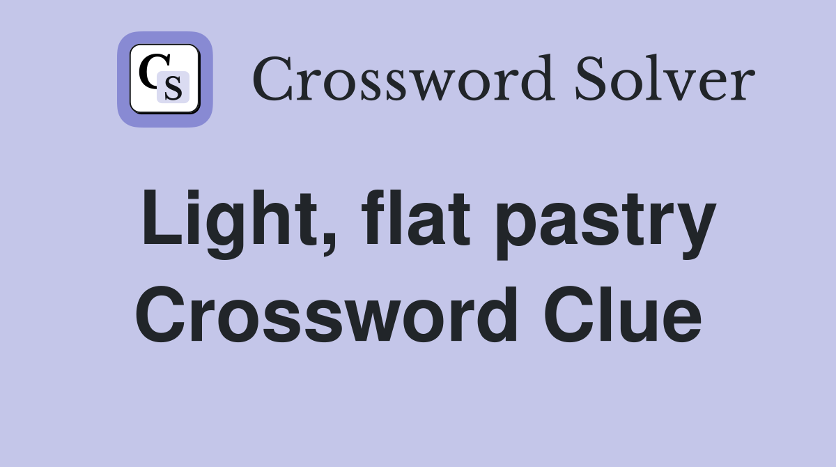 Light, flat pastry Crossword Clue