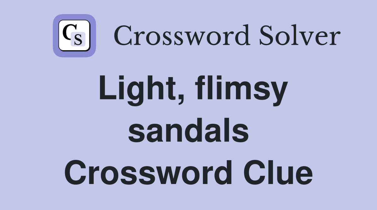 Light, flimsy sandals Crossword Clue