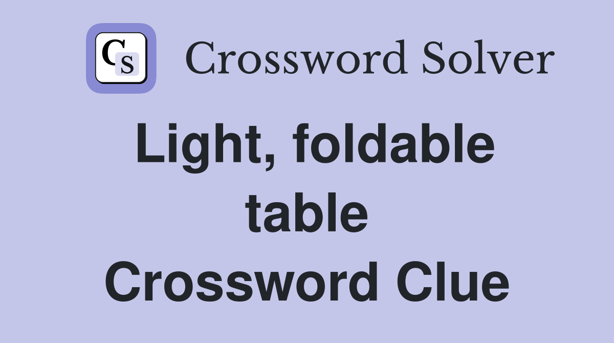 Light, foldable table Crossword Clue