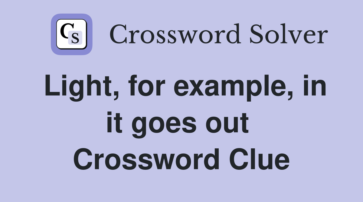 Light, for example, in it goes out  Crossword Clue