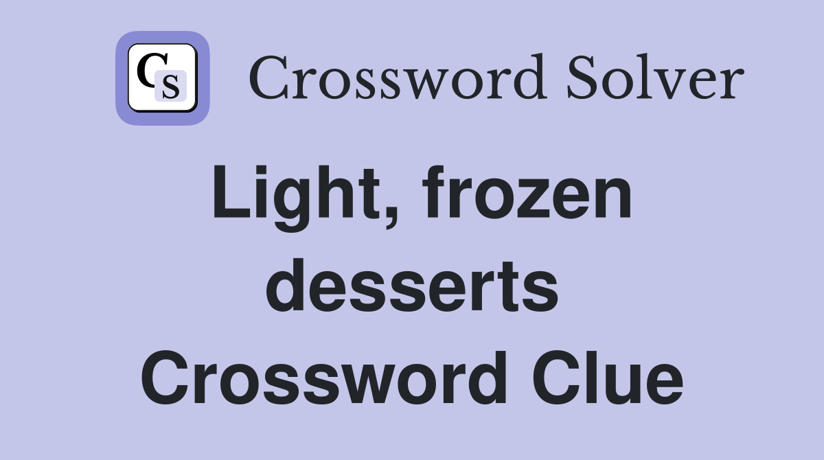 Light, frozen desserts Crossword Clue