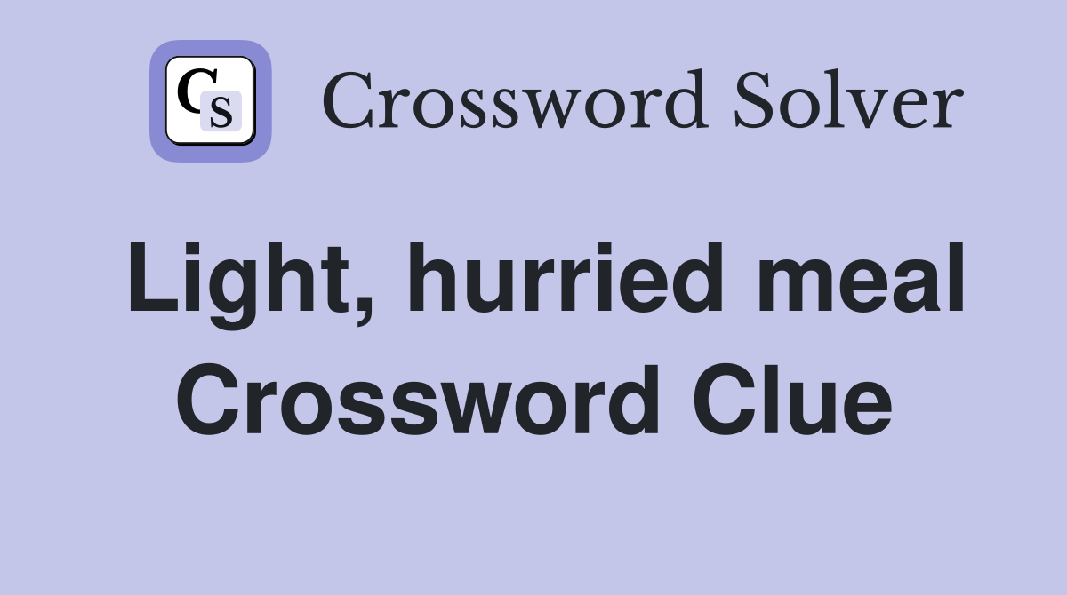Light, hurried meal Crossword Clue