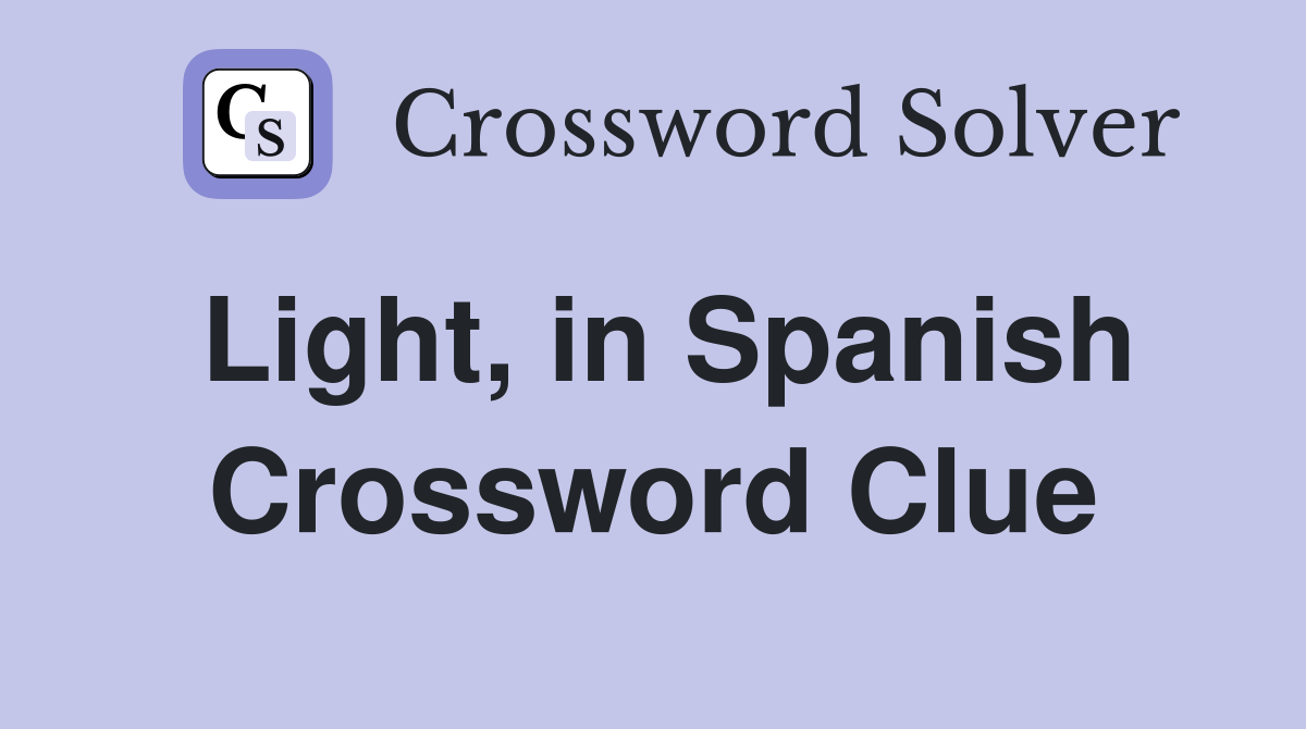 Light, in Spanish Crossword Clue