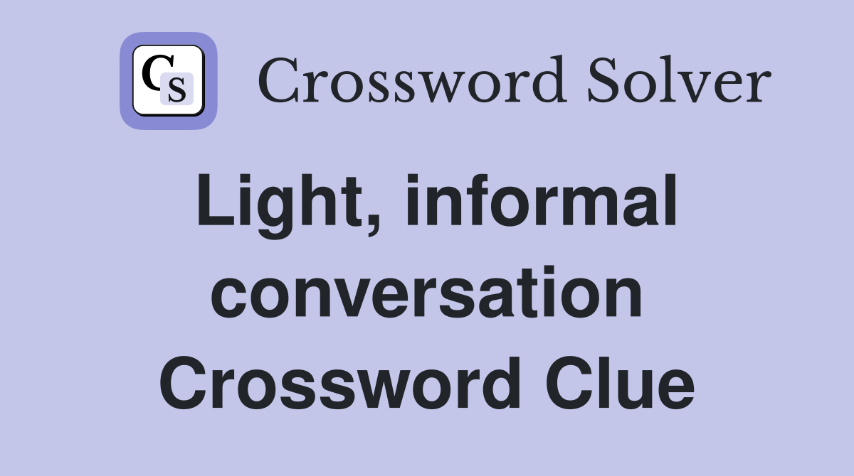 Light, informal conversation Crossword Clue