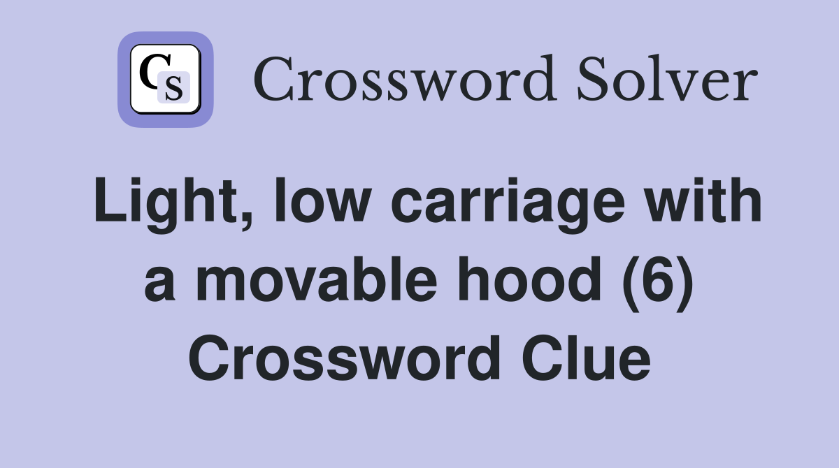 Light, low carriage with a movable hood (6) Crossword Clue