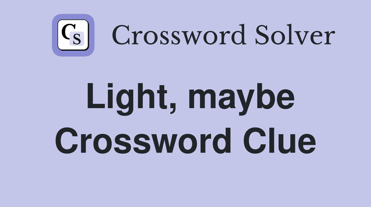 Light, maybe Crossword Clue