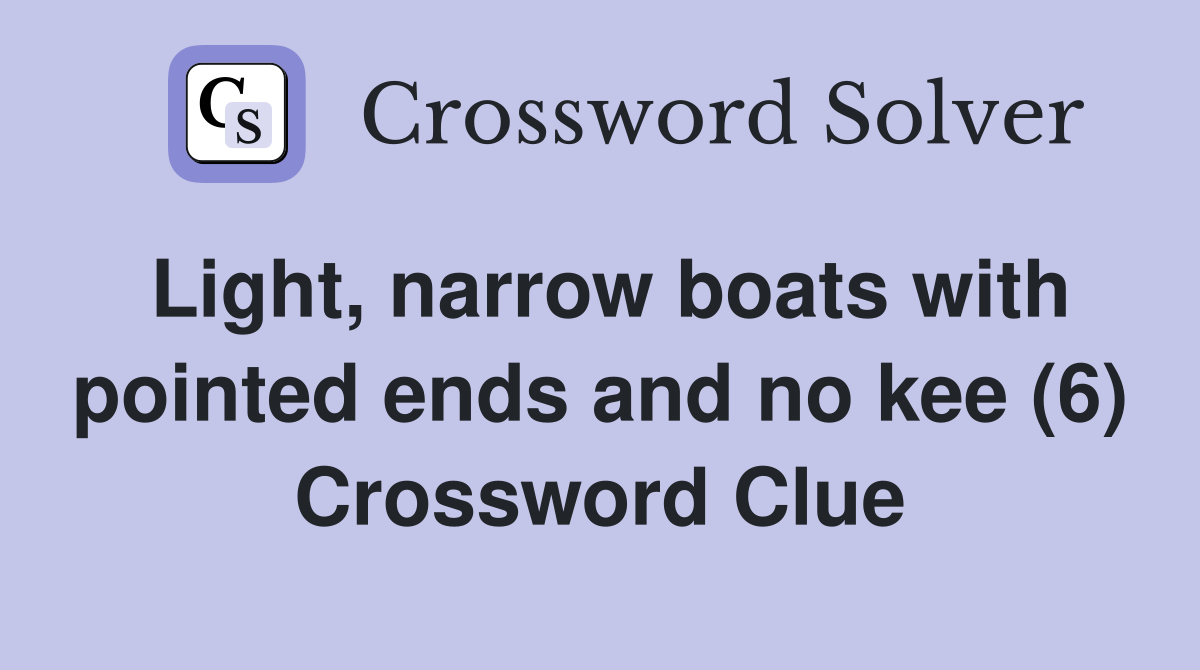 Light, narrow boats with pointed ends and no kee (6) Crossword Clue
