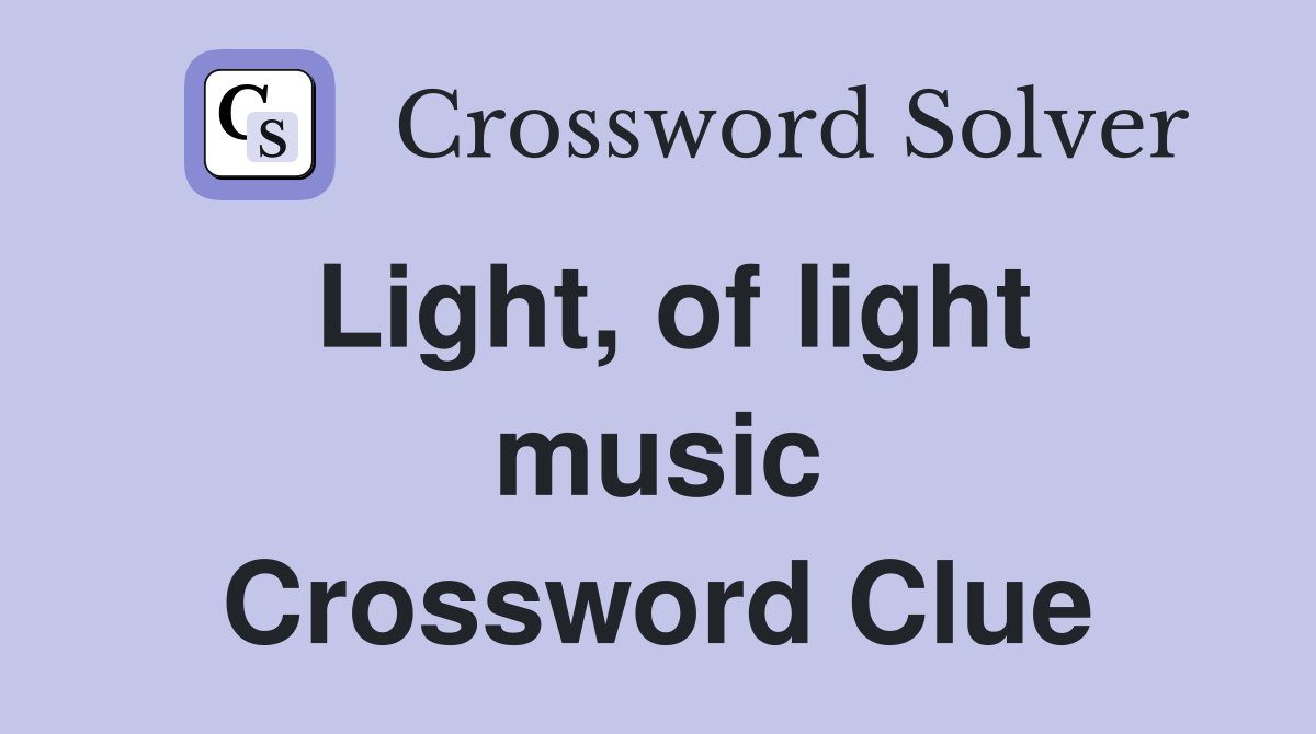 Light, of light music Crossword Clue