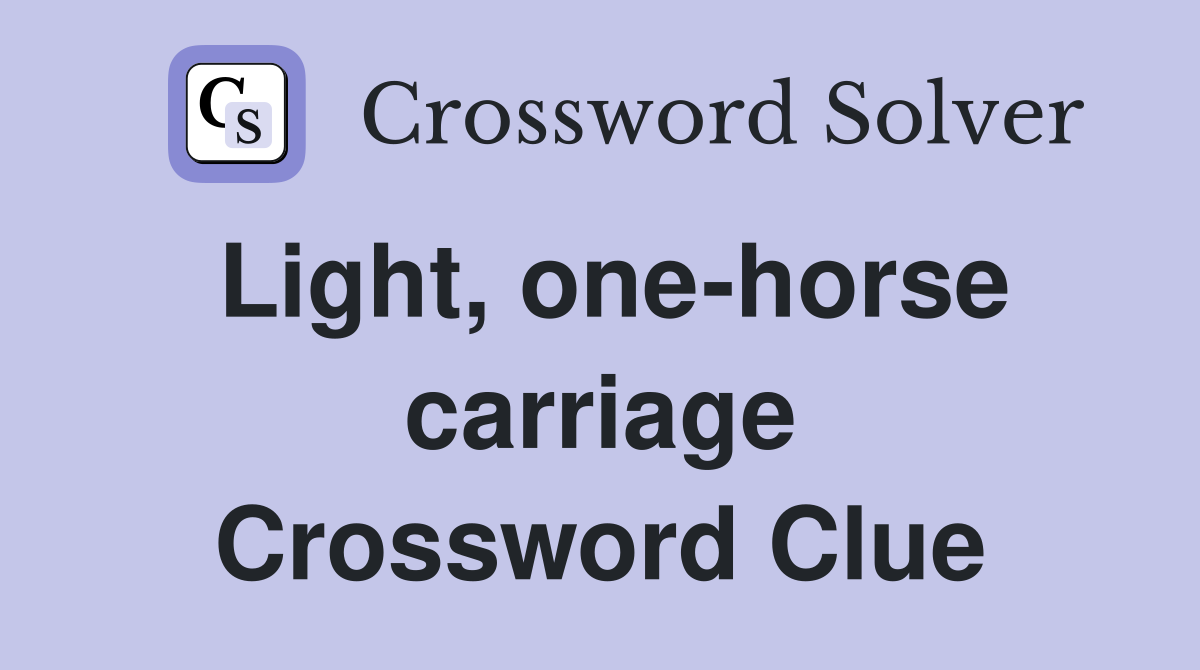 Light, one-horse carriage Crossword Clue