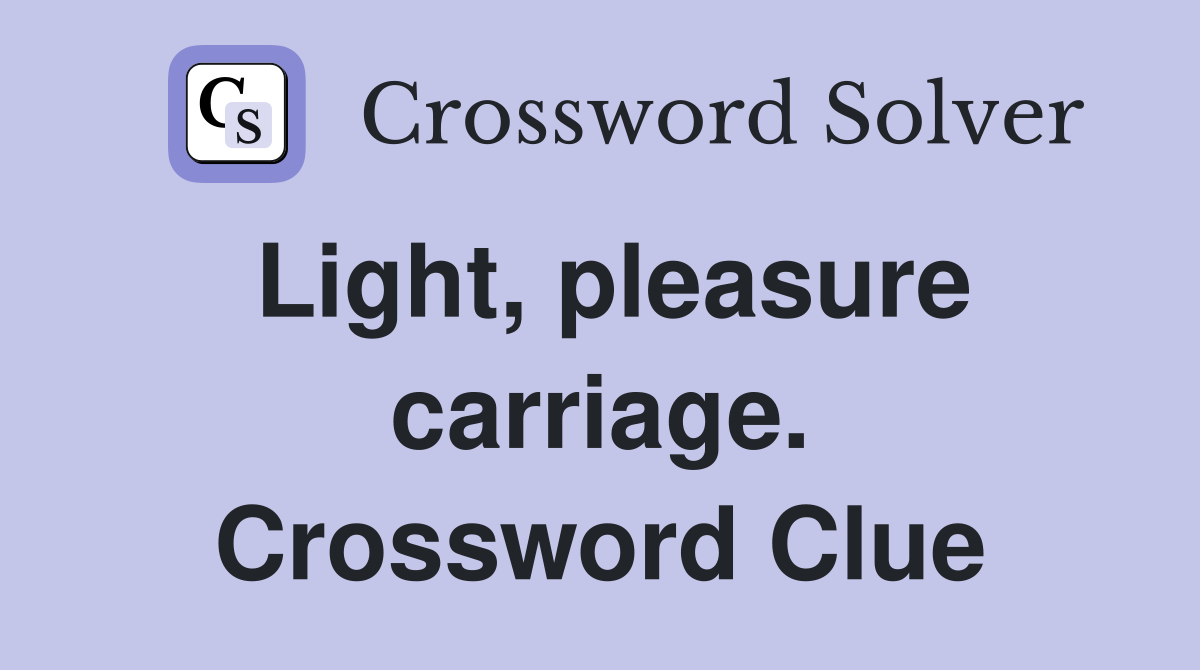 Light, pleasure carriage. Crossword Clue