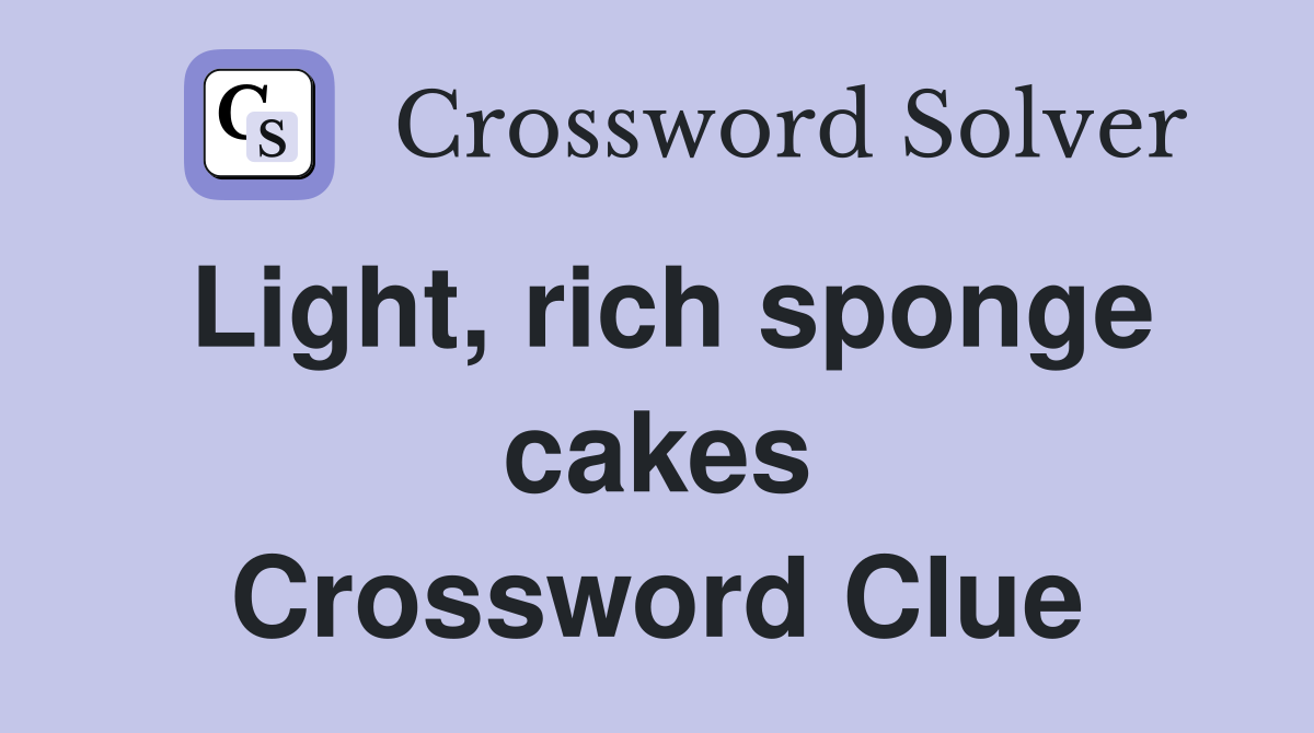 Light, rich sponge cakes Crossword Clue