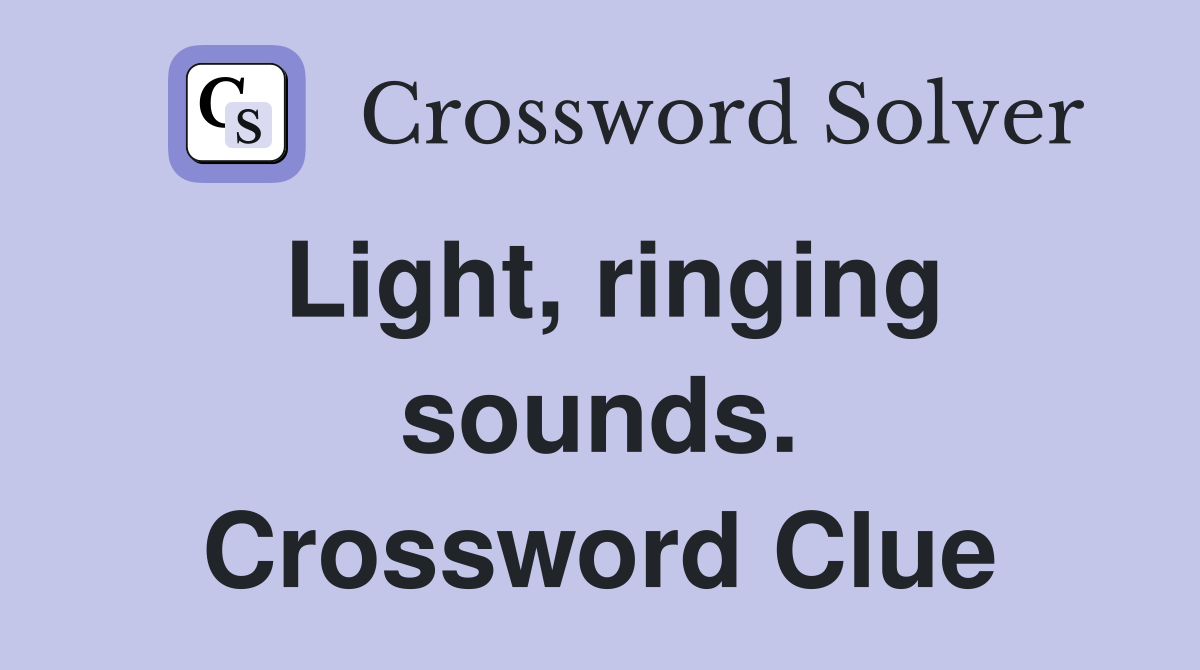 Light, ringing sounds. Crossword Clue