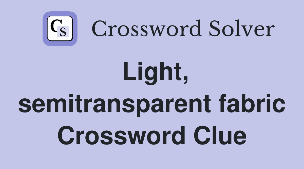 Light, semitransparent fabric Crossword Clue