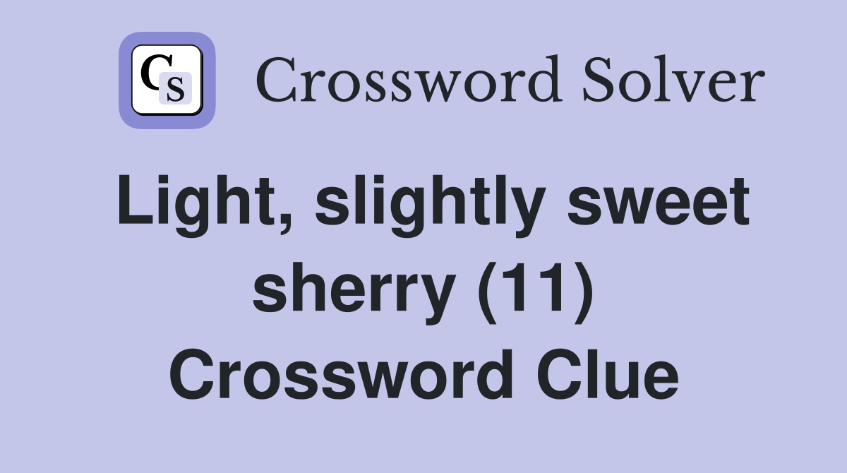 Light, slightly sweet sherry (11) Crossword Clue