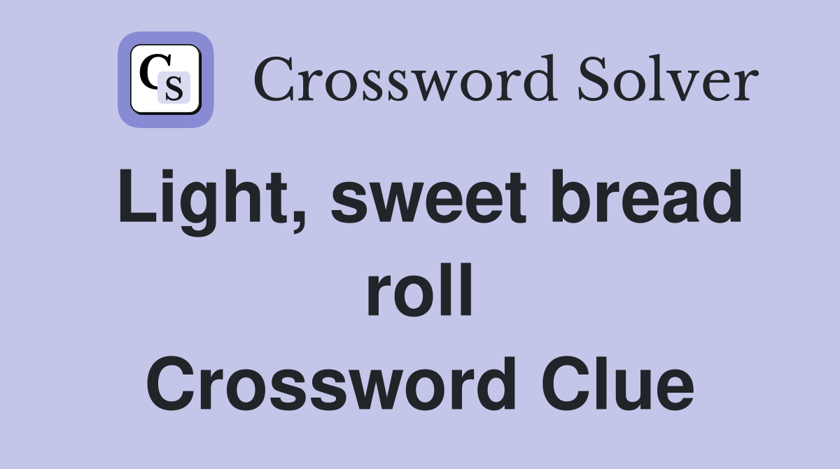 Light, sweet bread roll Crossword Clue