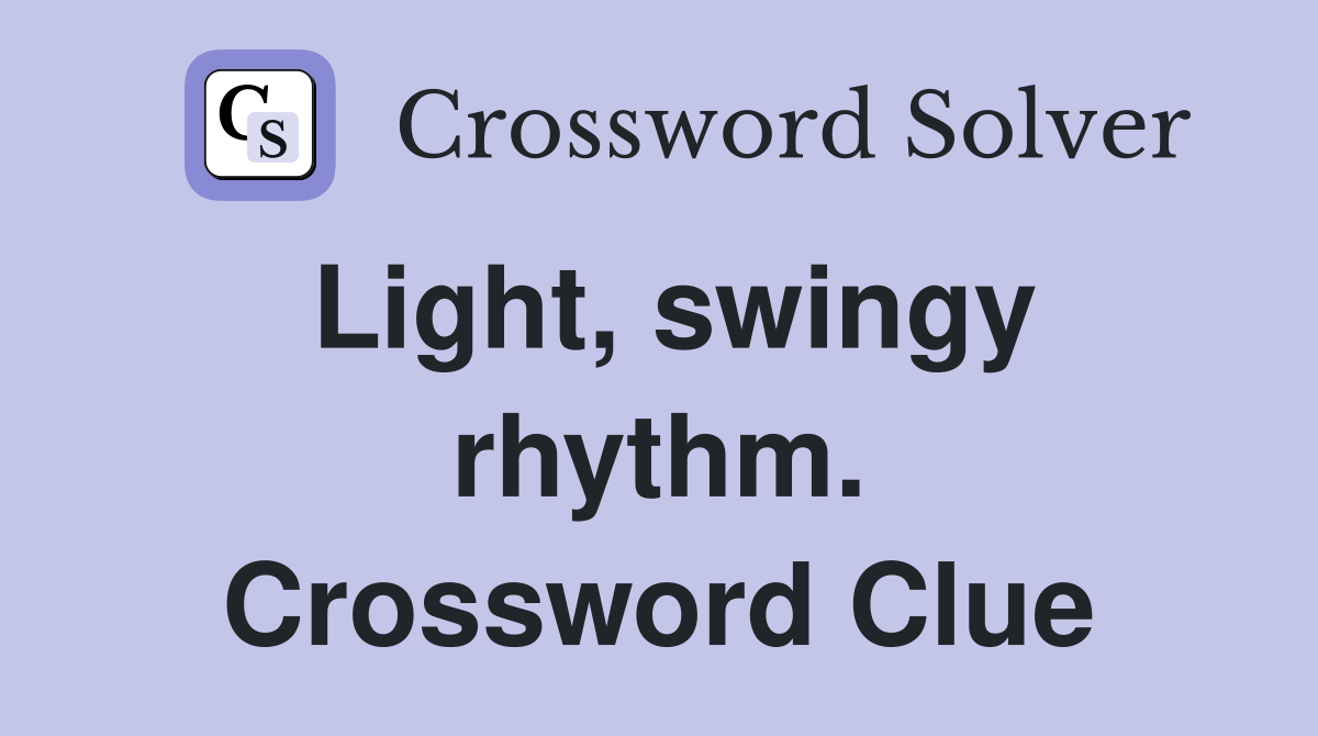 Light, swingy rhythm. Crossword Clue