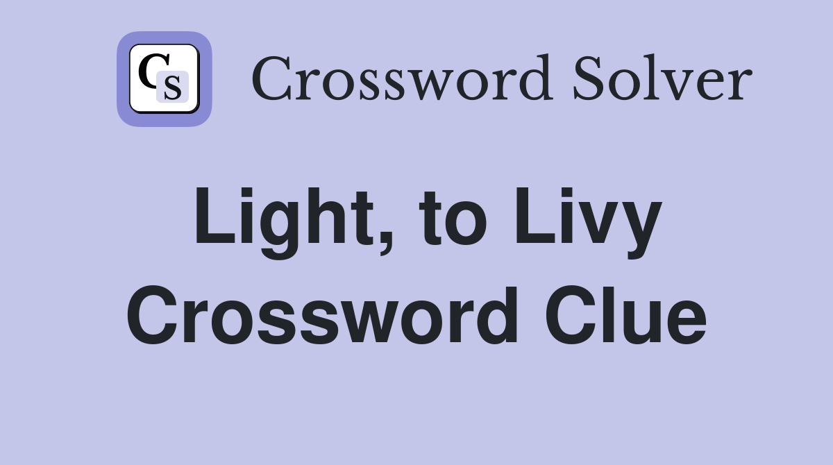 Light, to Livy Crossword Clue