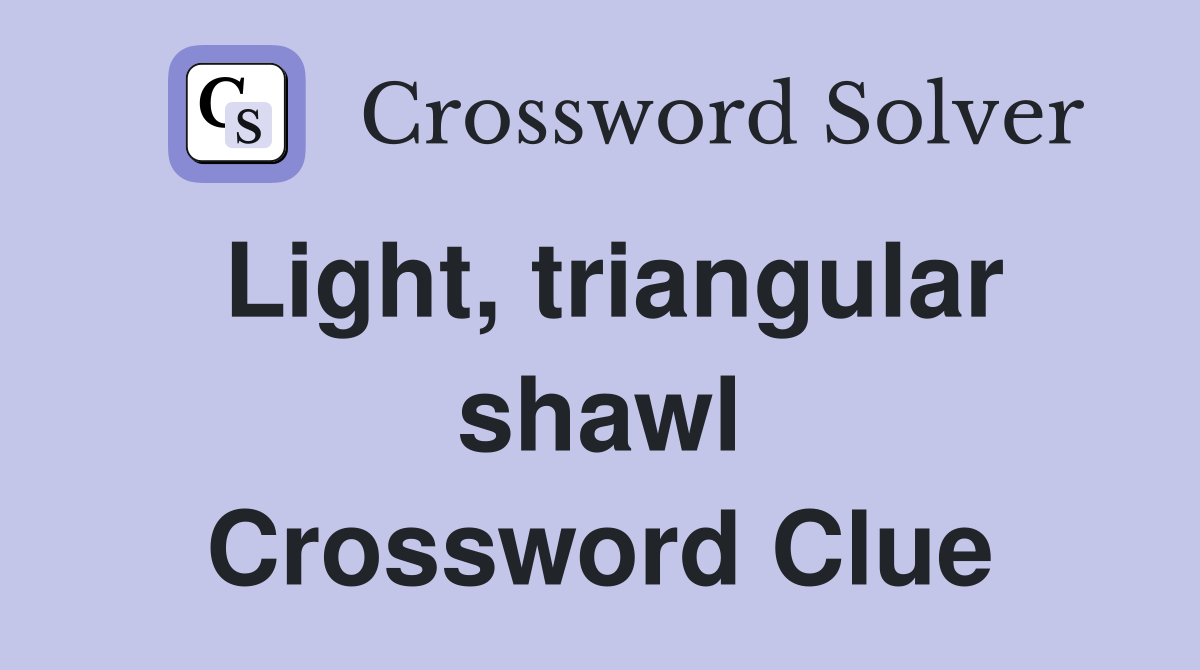 Light, triangular shawl Crossword Clue
